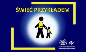 plakat akcji świeć przykładem piktogramy osoby dorosłej i dziecka, którzy ubrani w kamizelki odblaskowe idą trzymając się za ręce